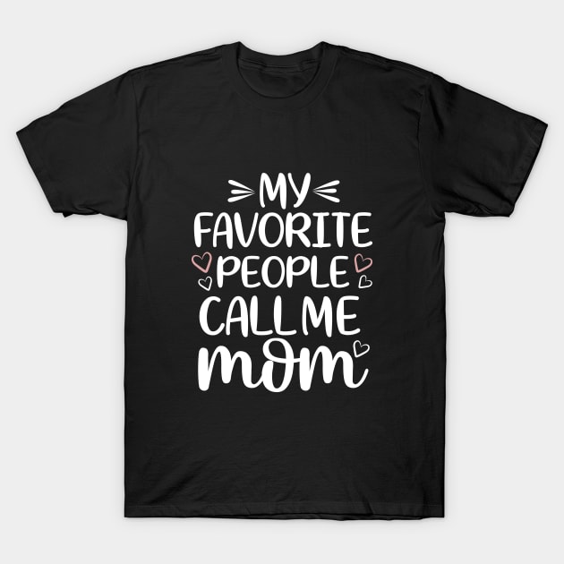 My Favorite People Call Me Mom T-Shirt by AlphaBubble